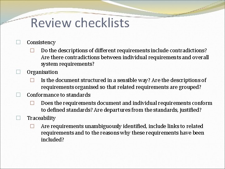 Review checklists � � Consistency � Do the descriptions of different requirements include contradictions?