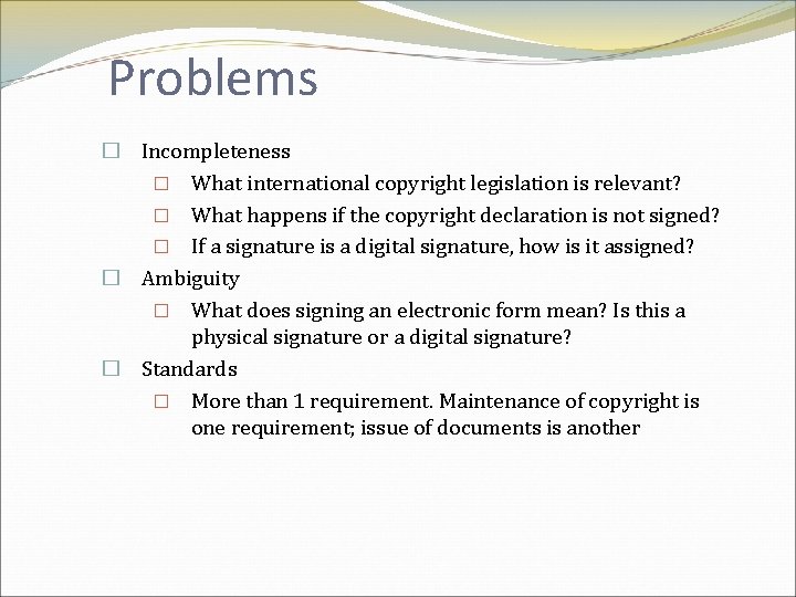 Problems � Incompleteness � What international copyright legislation is relevant? � What happens if