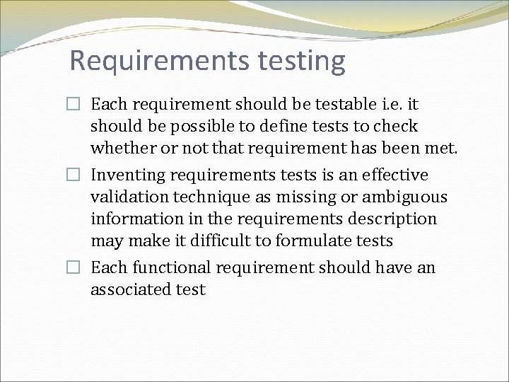 Requirements testing � Each requirement should be testable i. e. it should be possible