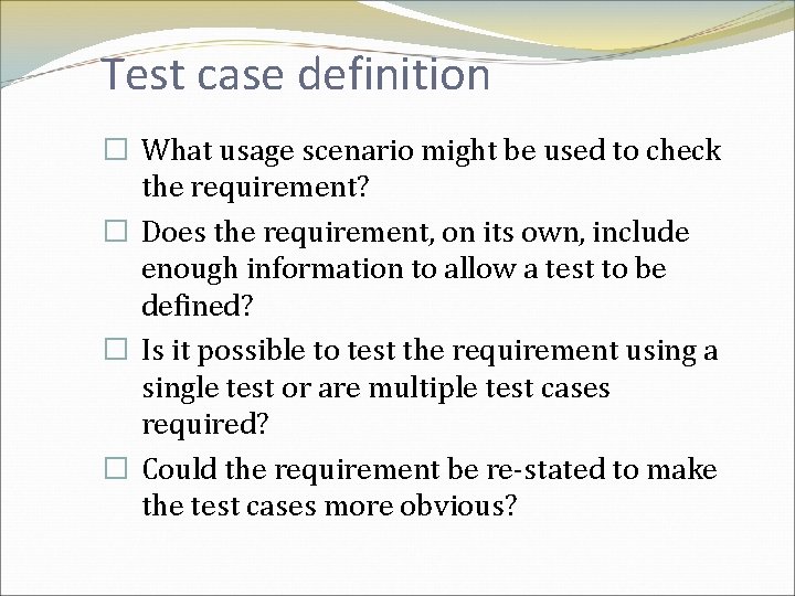 Test case definition � What usage scenario might be used to check the requirement?