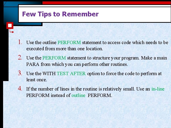 Few Tips to Remember 1. Use the outline PERFORM statement to access code which