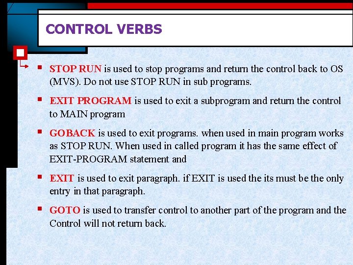 CONTROL VERBS § STOP RUN is used to stop programs and return the control