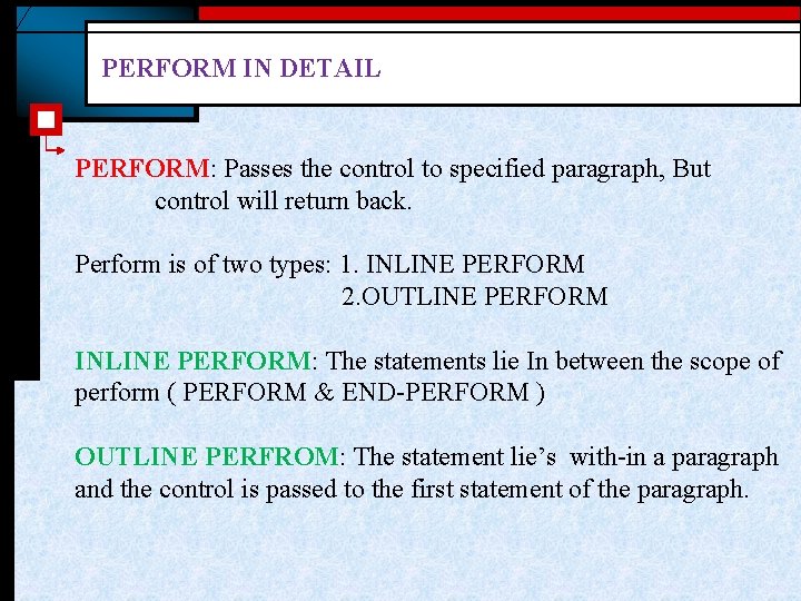 PERFORM IN DETAIL PERFORM: Passes the control to specified paragraph, But control will return