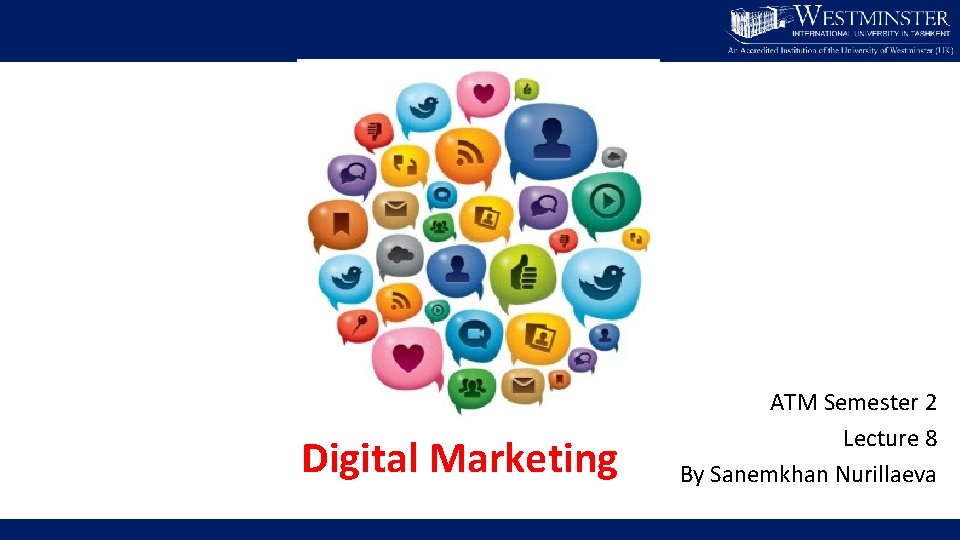 Digital Marketing ATM Semester 2 Lecture 8 By Sanemkhan Nurillaeva 