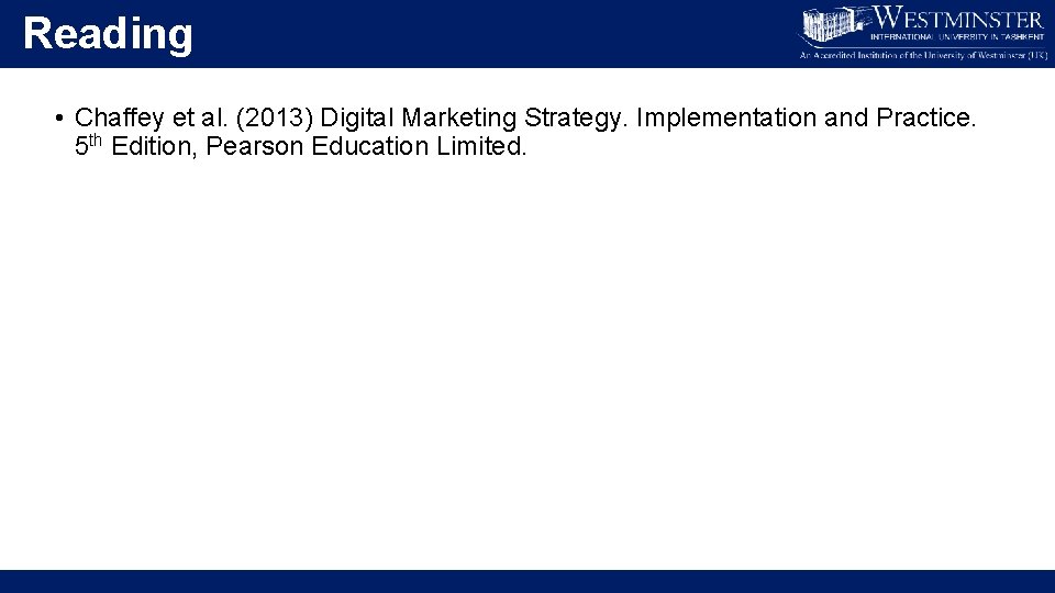 Reading • Chaffey et al. (2013) Digital Marketing Strategy. Implementation and Practice. 5 th