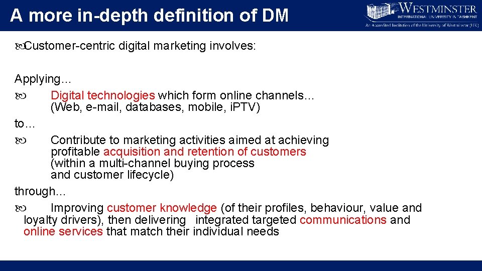 A more in-depth definition of DM Customer-centric digital marketing involves: Applying… Digital technologies which