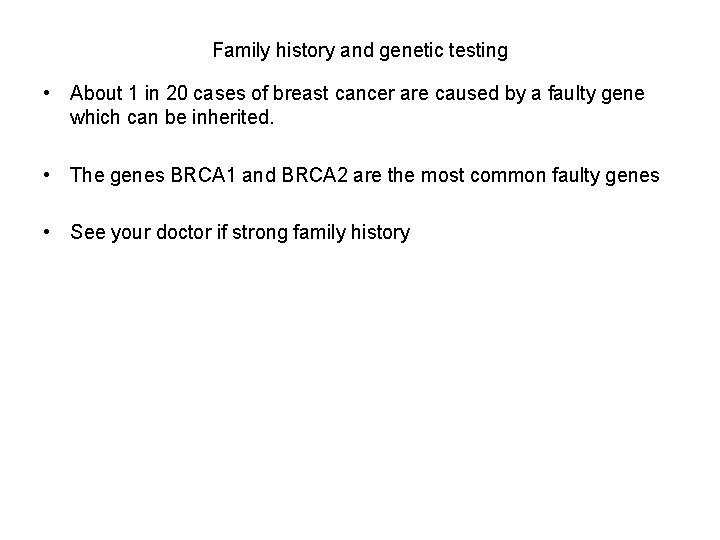 Family history and genetic testing • About 1 in 20 cases of breast cancer