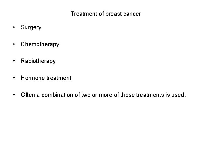 Treatment of breast cancer • Surgery • Chemotherapy • Radiotherapy • Hormone treatment •