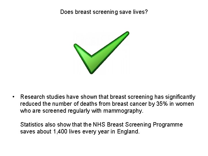 Does breast screening save lives? • Research studies have shown that breast screening has