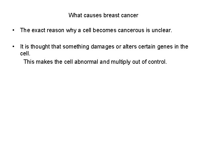 What causes breast cancer • The exact reason why a cell becomes cancerous is