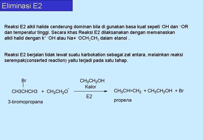 Eliminasi E 2 Reaksi E 2 alkil halide cenderung dominan bila di gunakan basa