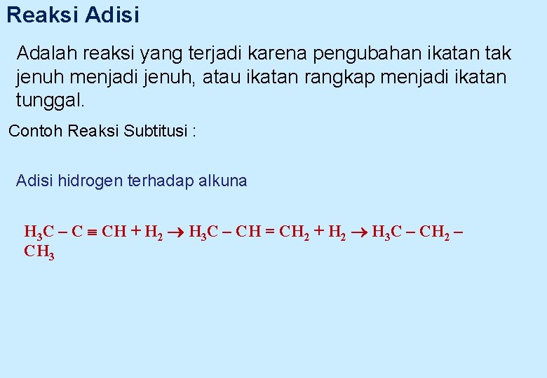 Reaksi Adisi Adalah reaksi yang terjadi karena pengubahan ikatan tak jenuh menjadi jenuh, atau