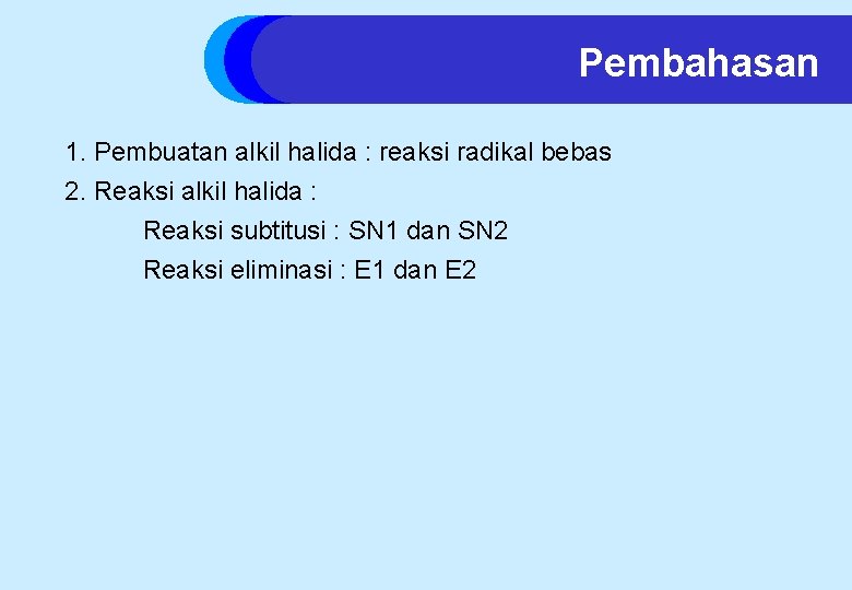 Pembahasan 1. Pembuatan alkil halida : reaksi radikal bebas 2. Reaksi alkil halida :