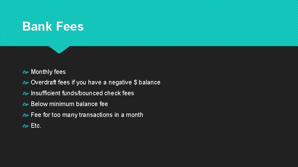 Bank Fees Monthly fees Overdraft fees if you have a negative $ balance Insufficient