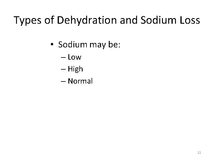 Types of Dehydration and Sodium Loss • Sodium may be: – Low – High