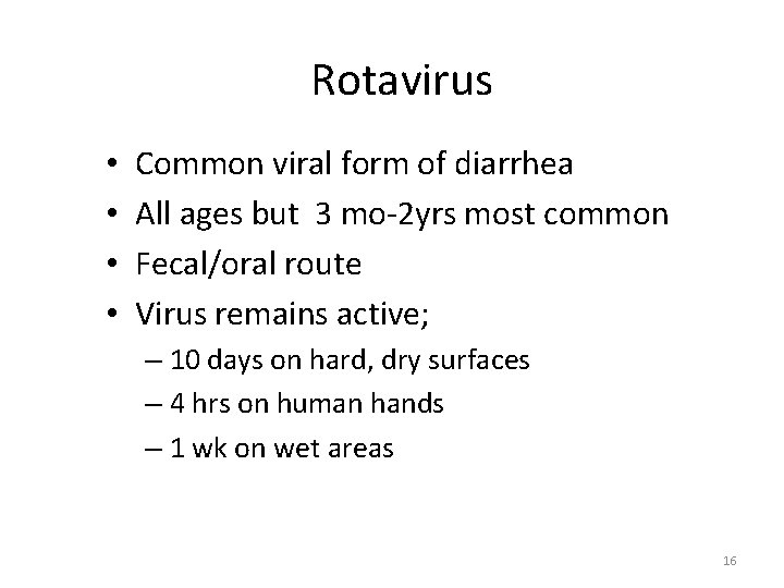 Rotavirus • • Common viral form of diarrhea All ages but 3 mo-2 yrs