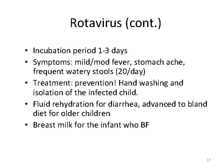 Rotavirus (cont. ) • Incubation period 1 -3 days • Symptoms: mild/mod fever, stomach