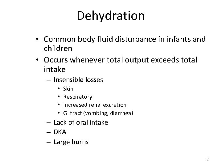 Dehydration • Common body fluid disturbance in infants and children • Occurs whenever total