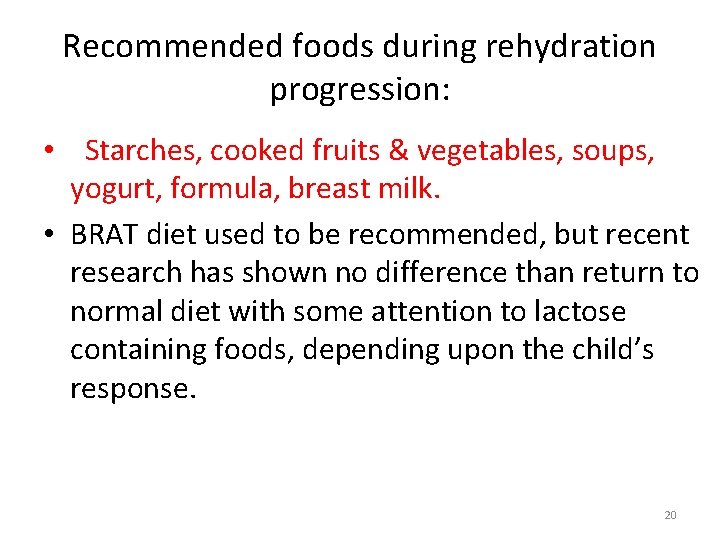 Recommended foods during rehydration progression: • Starches, cooked fruits & vegetables, soups, yogurt, formula,