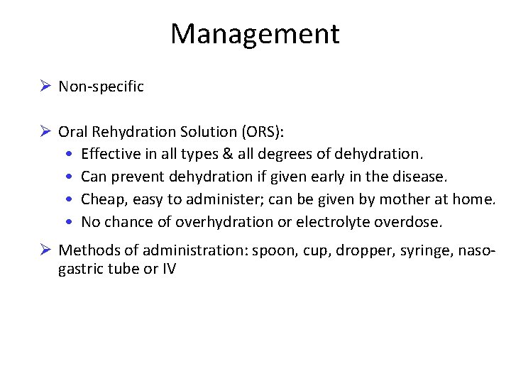 Management Ø Non-specific Ø Oral Rehydration Solution (ORS): • Effective in all types &