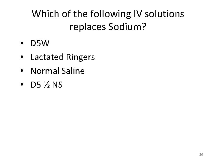 Which of the following IV solutions replaces Sodium? • • D 5 W Lactated Which of the following IV solutions replaces Sodium? • • D 5 W Lactated