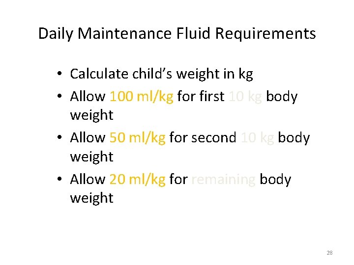 Daily Maintenance Fluid Requirements • Calculate child’s weight in kg • Allow 100 ml/kg