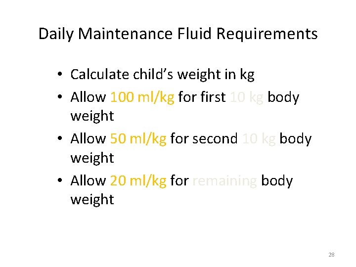 Daily Maintenance Fluid Requirements • Calculate child’s weight in kg • Allow 100 ml/kg Daily Maintenance Fluid Requirements • Calculate child’s weight in kg • Allow 100 ml/kg