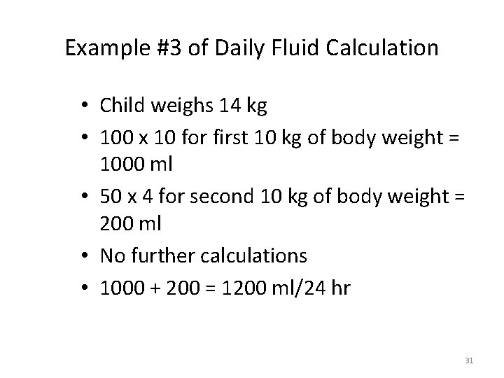 Example #3 of Daily Fluid Calculation • Child weighs 14 kg • 100 x