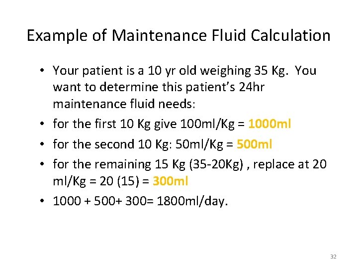 Example of Maintenance Fluid Calculation • Your patient is a 10 yr old weighing