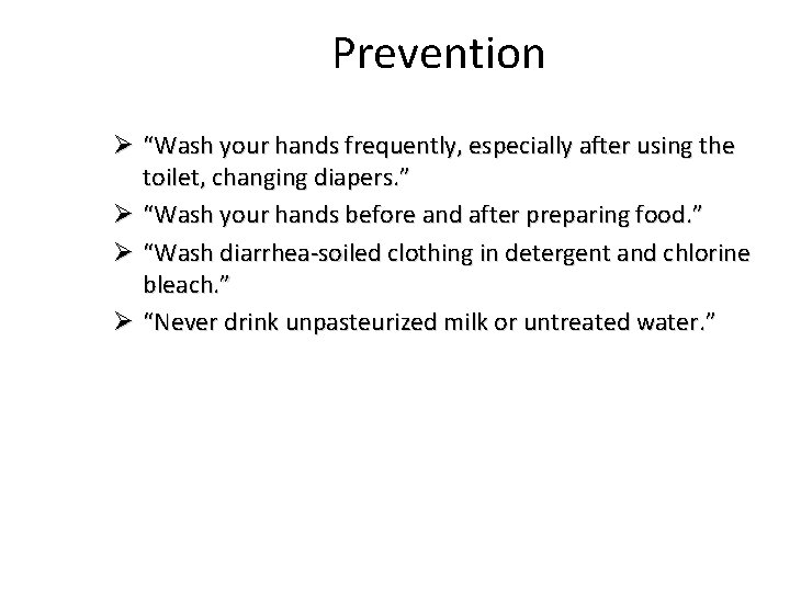 Prevention Ø “Wash your hands frequently, especially after using the toilet, changing diapers. ”