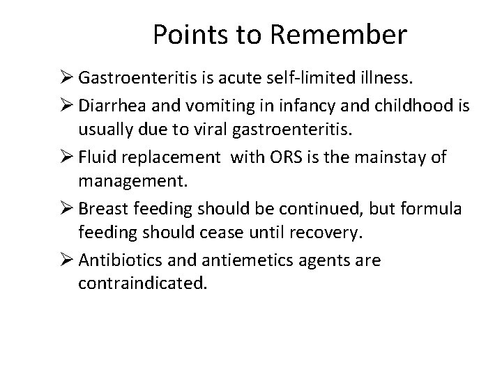 Points to Remember Ø Gastroenteritis is acute self-limited illness. Ø Diarrhea and vomiting in