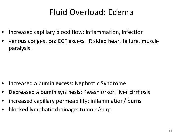 Fluid Overload: Edema • Increased capillary blood flow: inflammation, infection • venous congestion: ECF Fluid Overload: Edema • Increased capillary blood flow: inflammation, infection • venous congestion: ECF
