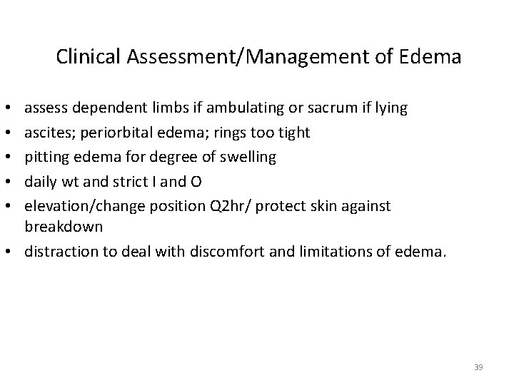 Clinical Assessment/Management of Edema assess dependent limbs if ambulating or sacrum if lying ascites;