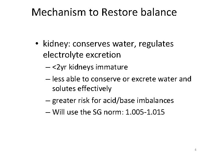 Mechanism to Restore balance • kidney: conserves water, regulates electrolyte excretion – <2 yr