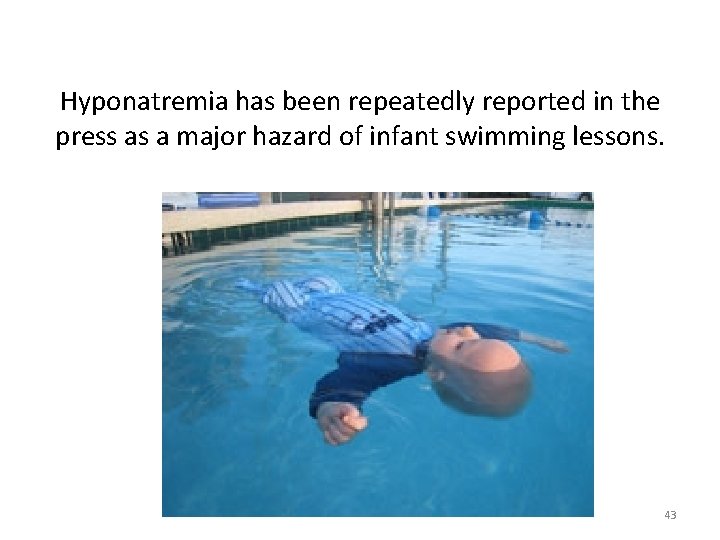 Hyponatremia has been repeatedly reported in the press as a major hazard of infant
