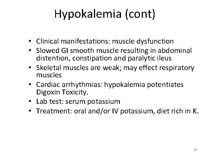 Hypokalemia (cont) • Clinical manifestations: muscle dysfunction • Slowed GI smooth muscle resulting in