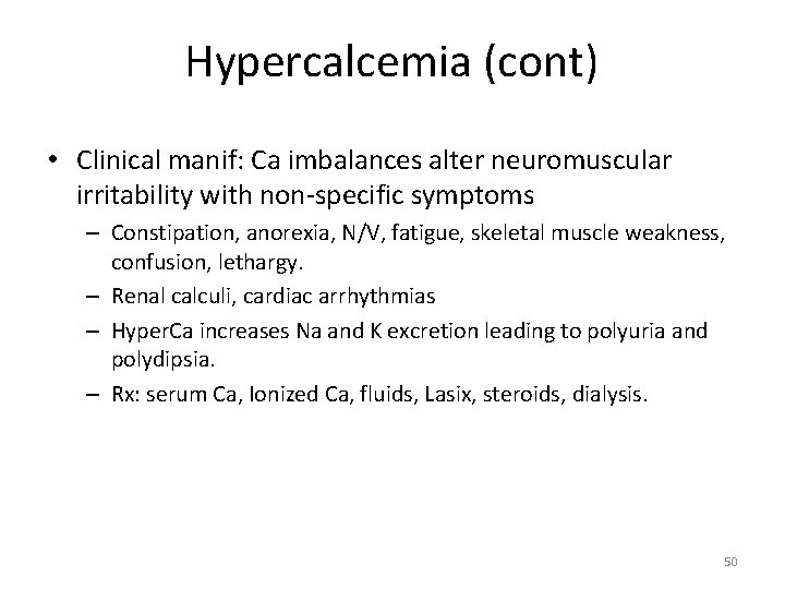 Hypercalcemia (cont) • Clinical manif: Ca imbalances alter neuromuscular irritability with non-specific symptoms –