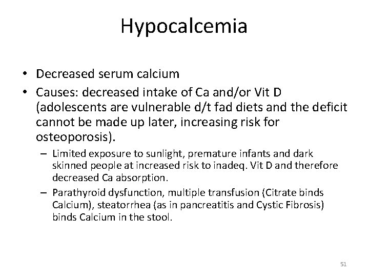 Hypocalcemia • Decreased serum calcium • Causes: decreased intake of Ca and/or Vit D