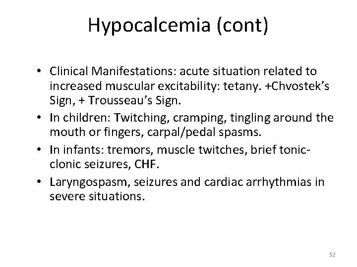 Hypocalcemia (cont) • Clinical Manifestations: acute situation related to increased muscular excitability: tetany. +Chvostek’s