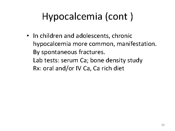 Hypocalcemia (cont ) • In children and adolescents, chronic hypocalcemia more common, manifestation. By