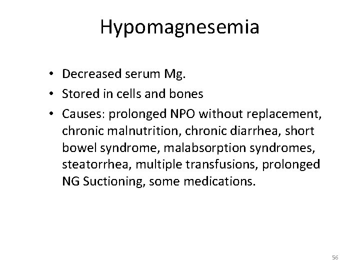 Hypomagnesemia • Decreased serum Mg. • Stored in cells and bones • Causes: prolonged Hypomagnesemia • Decreased serum Mg. • Stored in cells and bones • Causes: prolonged