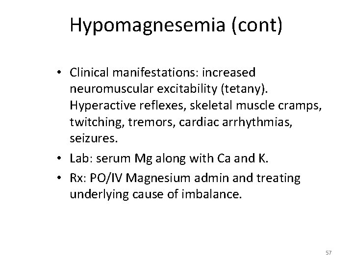 Hypomagnesemia (cont) • Clinical manifestations: increased neuromuscular excitability (tetany). Hyperactive reflexes, skeletal muscle cramps,