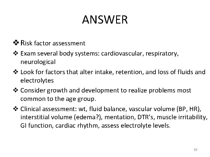 ANSWER v Risk factor assessment v Exam several body systems: cardiovascular, respiratory, neurological v