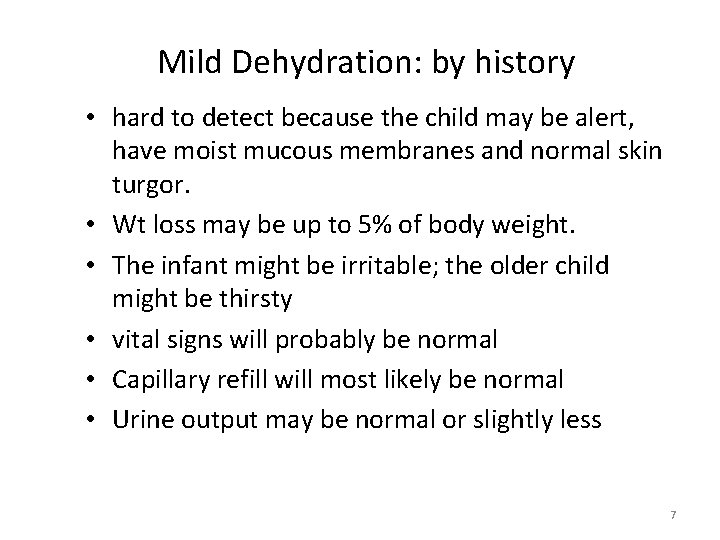 Mild Dehydration: by history • hard to detect because the child may be alert,