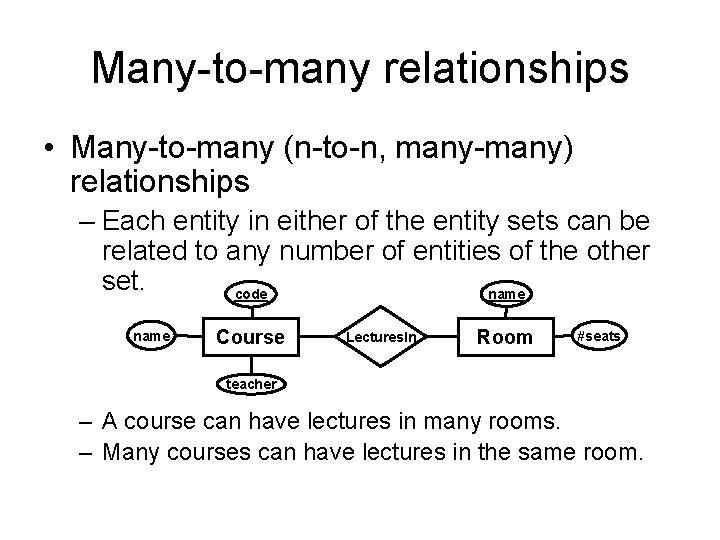 Many-to-many relationships • Many-to-many (n-to-n, many-many) relationships – Each entity in either of the