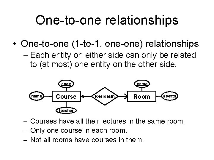 One-to-one relationships • One-to-one (1 -to-1, one-one) relationships – Each entity on either side