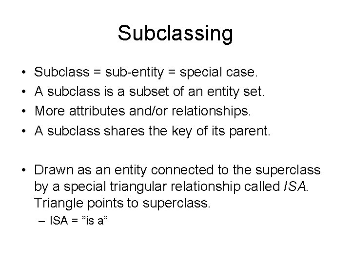 Subclassing • • Subclass = sub-entity = special case. A subclass is a subset