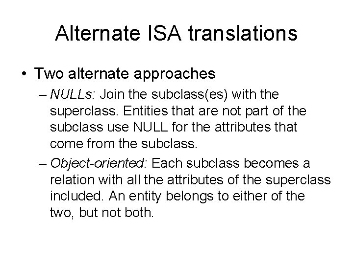 Alternate ISA translations • Two alternate approaches – NULLs: Join the subclass(es) with the