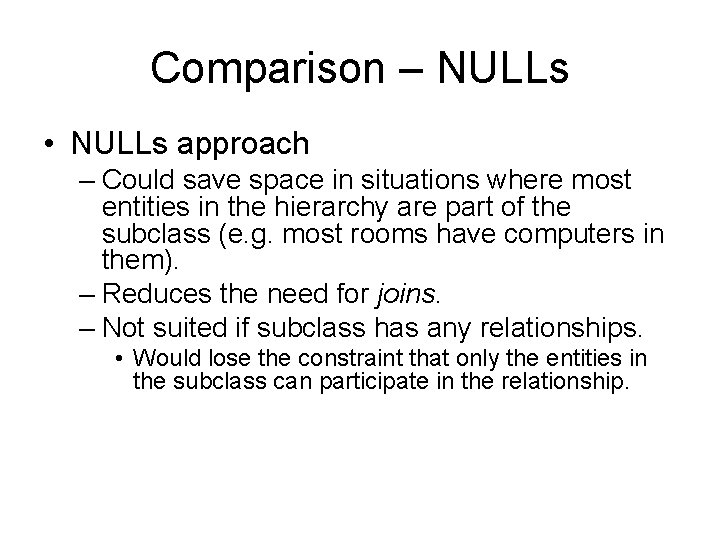 Comparison – NULLs • NULLs approach – Could save space in situations where most