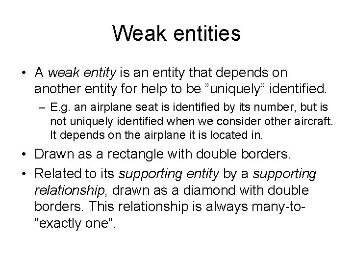 Weak entities • A weak entity is an entity that depends on another entity